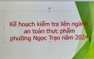 Kế hoạch kiểm tra liên ngành ATTP phường Ngọc trạo năm 2024.